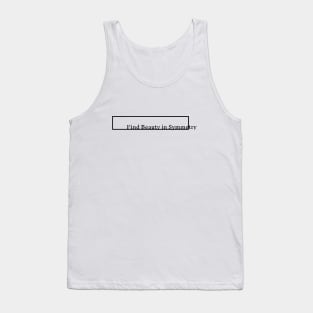 find beauty in symmetry Tank Top